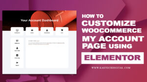 Read more about the article How to Customize Woocommerce My Account Page with Elementor