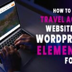 How To Create A Travel Agency website With WordPress And Elementor For Free